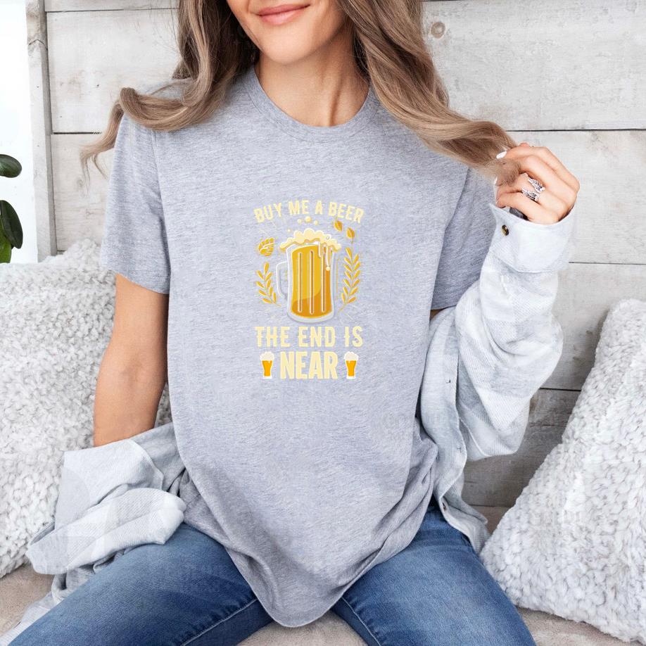 Buy me a beer the end is neer T-Shirt