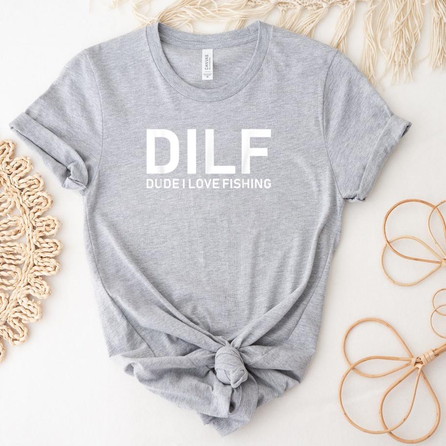 DILF Dude I Love Fishing T-Shirt
